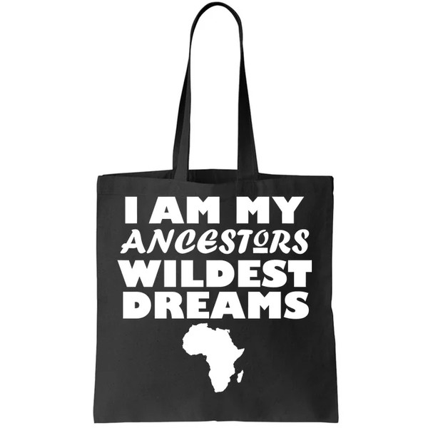 I'm My Ancestors Wildest Dreams Black History Tote Bag.jpg