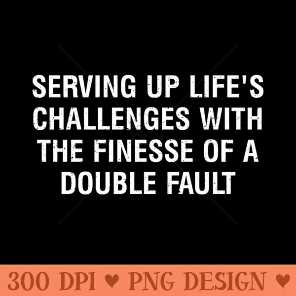 Serving up life's challenges with the finesse of a double fault - Vector PNG Download - Latest Updates