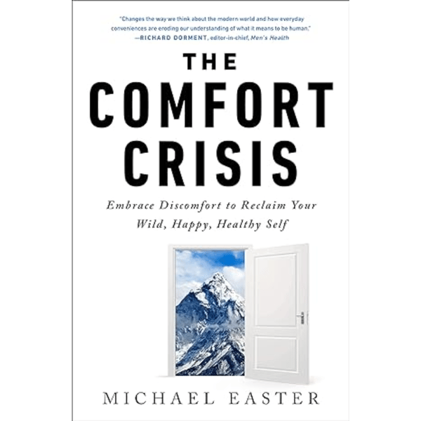 The Comfort Crisis: Embrace Discomfort To Reclaim Your Wild, Happy, Healthy Self