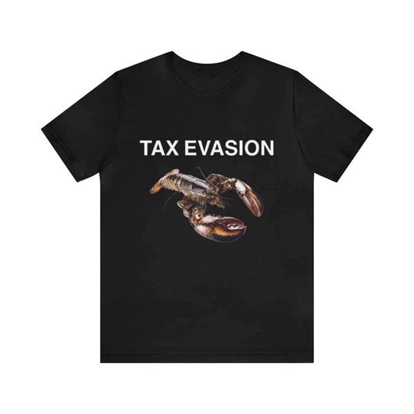 Tax Evasion Lobster Funny Unisex Tee - Funny Shirts, Gift Shirts, Parody Tee, Tiktok, Funny Lobster, Tax Evasion, Joke Shirt, Meme Tees.jpg