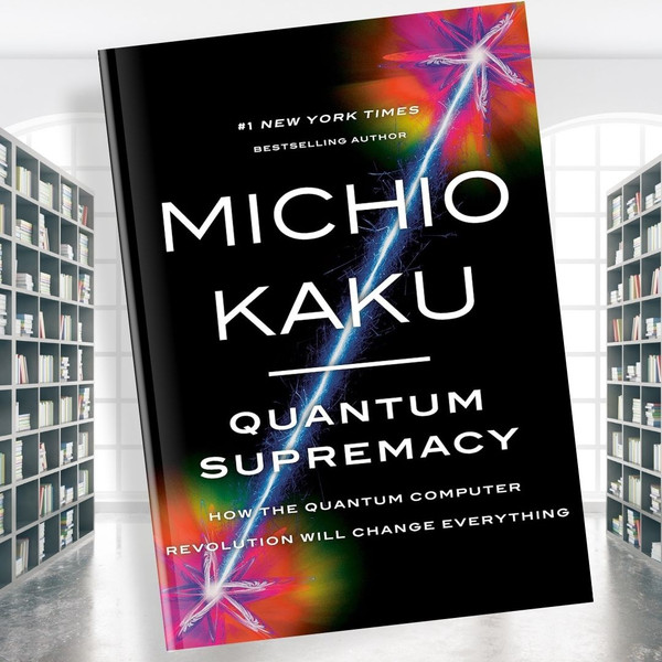 Quantum Supremacy How the Quantum Computer Revolution Will Change Everything (Michio Kaku).jpg