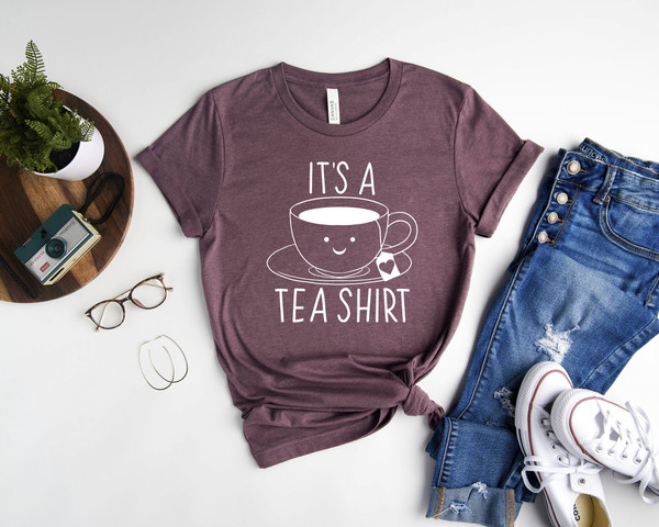 Its a Tea Shirt, Tea Lover Shirt, T shirt with Sayings, Tea Lover Gift, Tea Addict, Funny Shirt, Hipster Shirt.jpg