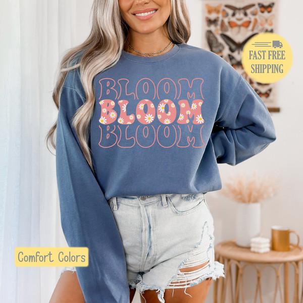 BLOOM Sweatshirt, Flower Bloom Tshirt, Retro Flower Shirt, Cute Floral Tee Shirt, Comfort Colors, Trending Now.jpg