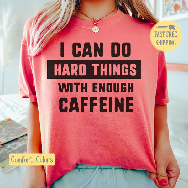 Funny Caffeine Shirt, I Can Do Hard Things, Graphic Tee, Graphic Sweatshirt, Gift for Her, Funny Shirt, Coffee Shirt, Soda Shirt, Funny Life.jpg