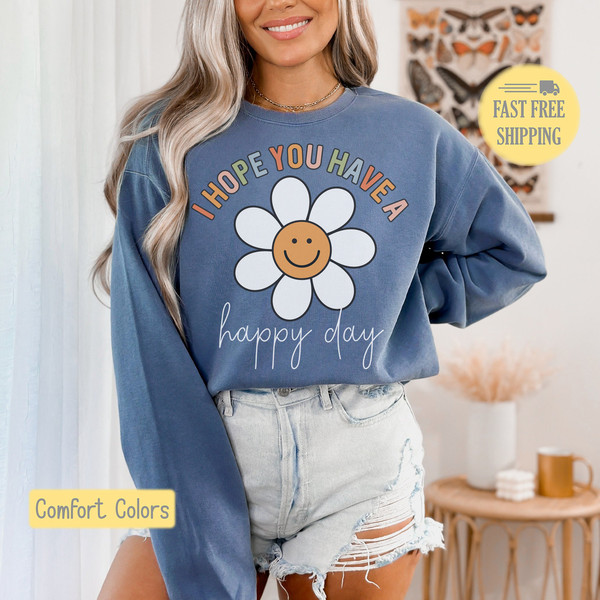 Happy Day Graphic Tee, Happy Sweatshirt, Smiley Sweatshirt, Smiley Shirt, Cute Tshirt, Comfort Colors,Hope You Have A Happy Day,Smiley Daisy.jpg