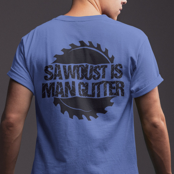 Woodworking Shirt, Carpenter Gift, Woodworker Gift, lumberjack Shirt, logger Gift, Sawdust Is Man Glitter Shirt DIY Shirt Builder #OS751.jpg