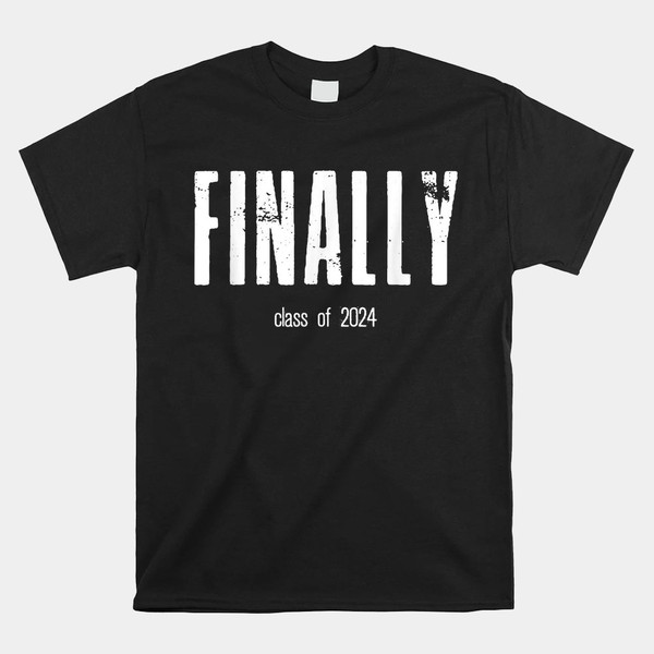 finally-class-of-2024-high-school-senior-year-seniors-grad-shirt.jpg