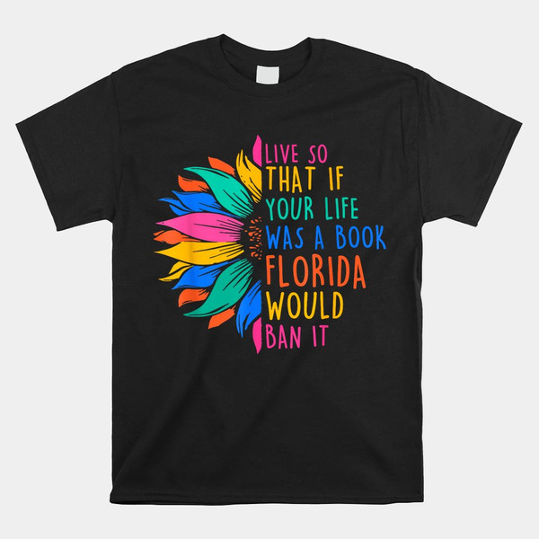 live-so-that-if-your-life-was-a-book-florida-would-ban-it-shirt.jpg
