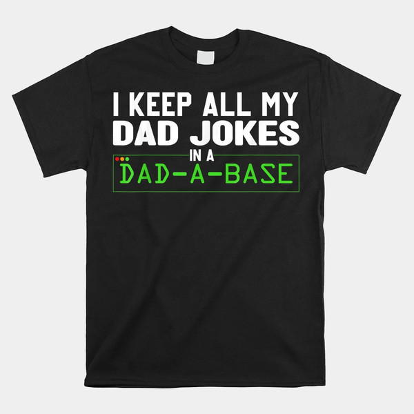 i-keep-all-my-dad-jokes-in-a-dad-a-base-dad-sarcastic-shirt.jpg