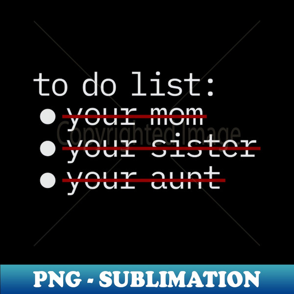 VL-70442_To Do List - Your Mom Sister Aunt NYS 7614.jpg
