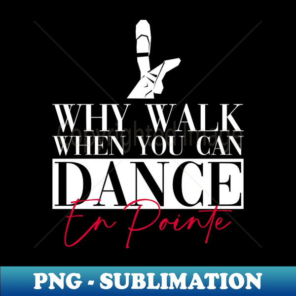 EB-86864_Why Walk When You Can Dance En Pointe - Ballet Dancer 8162.jpg