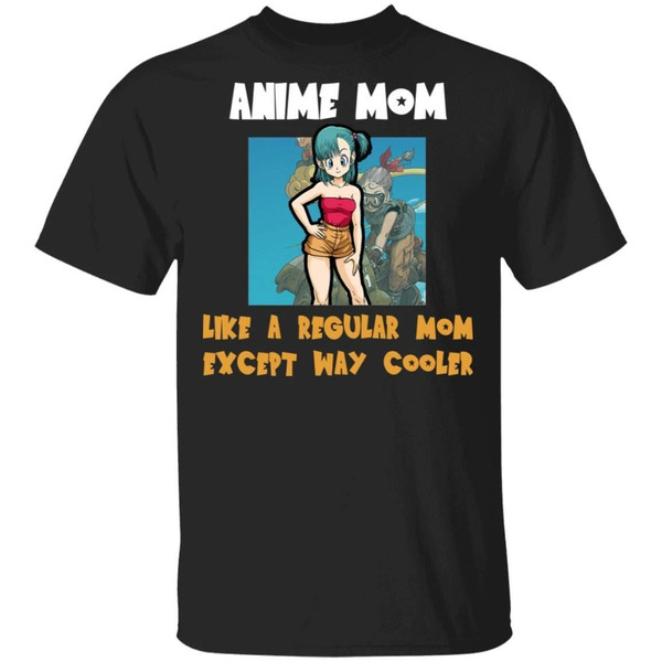 Anime Mom Like A Regular Mom Except Cooler Dragon Ball Shirt Bulma  All Day Tee.jpg