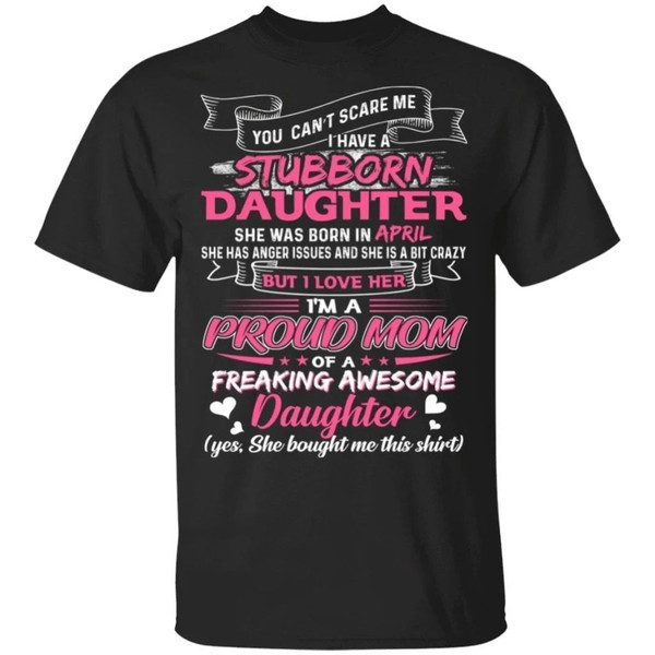 You Can't Scare Me I Have April Stubborn Daughter T-shirt For Mom  All Day Tee.jpg