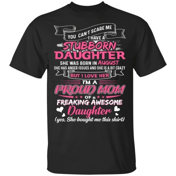 You Can't Scare Me I Have August Stubborn Daughter T-shirt For Mom  All Day Tee.jpg