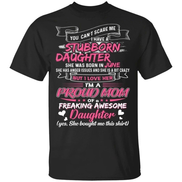You Can't Scare Me I Have June Stubborn Daughter T-shirt For Mom  All Day Tee.jpg