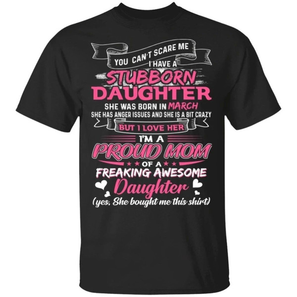 You Can't Scare Me I Have March Stubborn Daughter T-shirt For Mom  All Day Tee.jpg