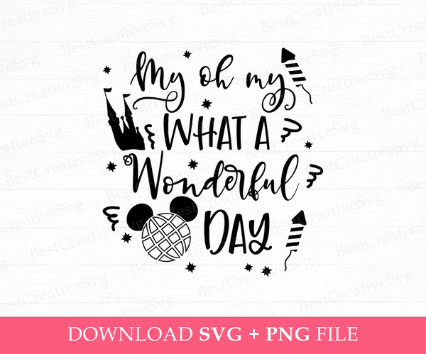 My Oh My What A Wonderful Day Svg, Family Trip Svg, Family Vacation Svg, Magical Kingdom Svg, Vacay Mode, Png Svg Files For Print.jpg