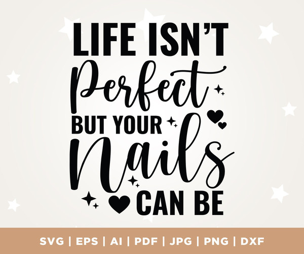 Life Isn't Perfect but Your Nails Can Be svg, life svg, perfect svg, nails svg, Silhouette, Clipart Nail Tech svg, Nail Artist svg.jpg