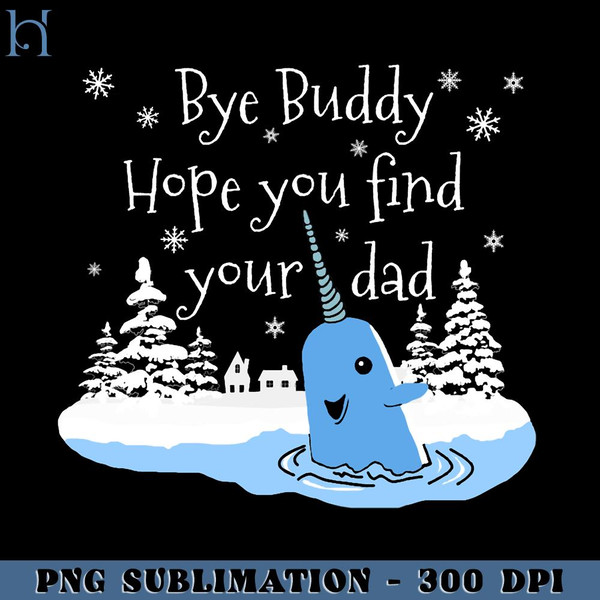 HMU181223512-Bye Buddy Hope you find your dad PNG Download, Xmas PNG.jpg