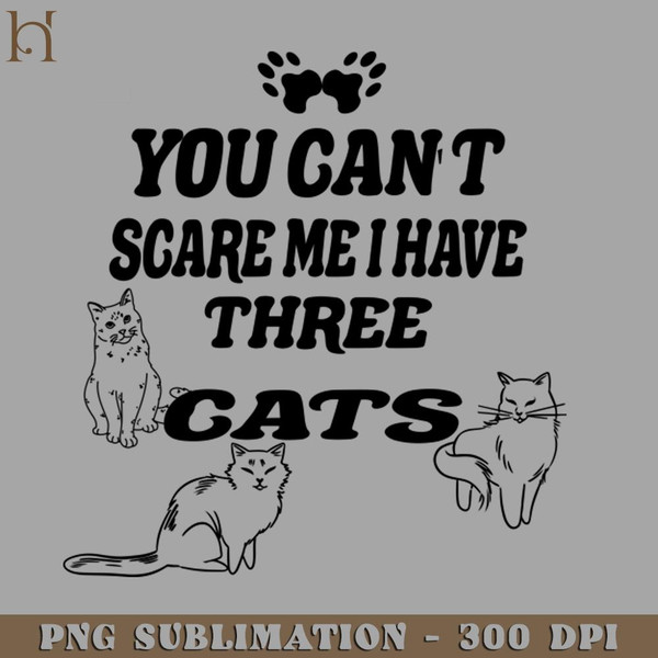 HMU2112231249-You Cant Scare Me I Have Three cats PNG Download.jpg