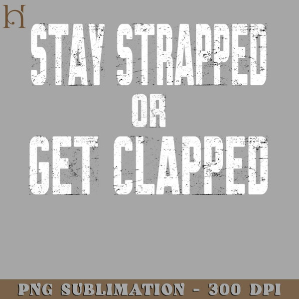 HMA21122344-Stay Strapped or et Clapped PNG Download.jpg