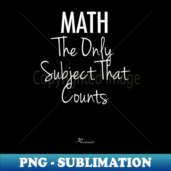 WD-22651_Math The Only Subject That Counts Math Geek Teacher  4580.jpg