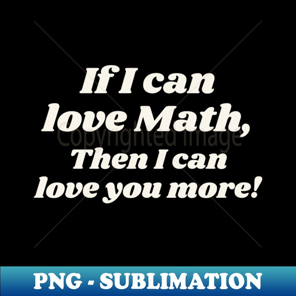 RV-22802_If I Can Love Math Then I can Love You More 2878.jpg