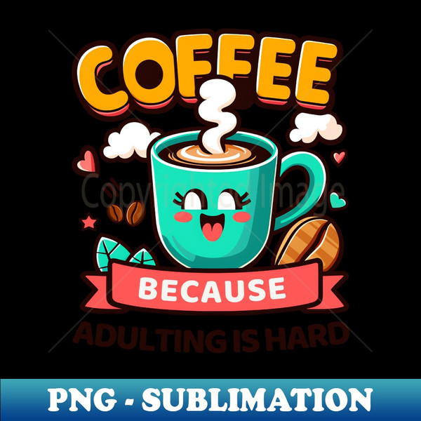 ZN-17070_coffee because adulting is hard funny coffee 5026.jpg