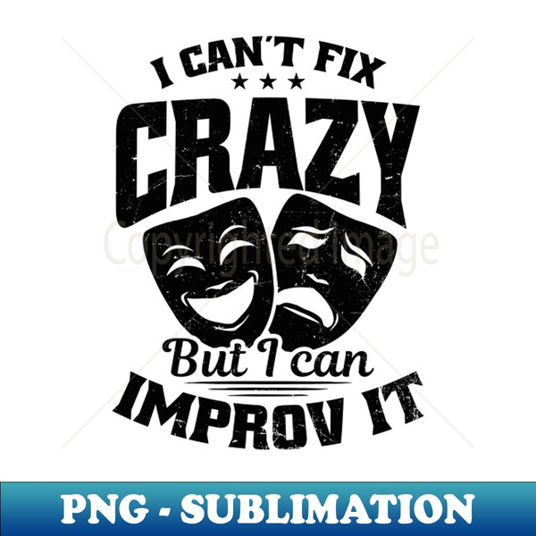 AP-44574_Improv Theatre Shirt  Cant Fix Crazy But Improv It 6063.jpg