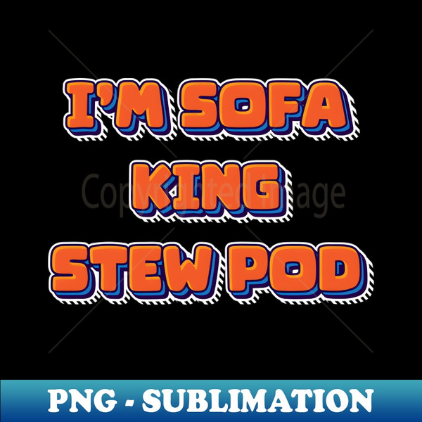 CA-44264_Im Sofa King Stew Pod 8258.jpg