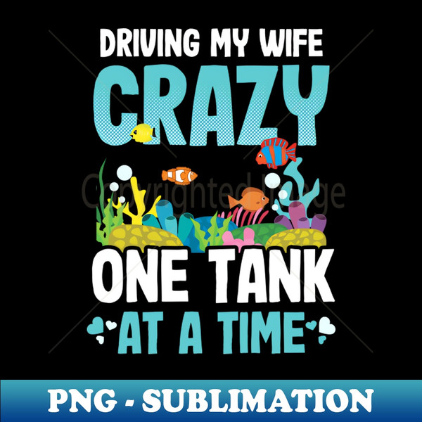 CG-31435_Fish Aquarium Shirt  Driving My Wife Crazy 9453.jpg