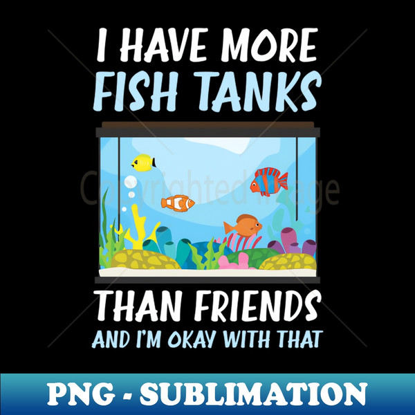 DM-31440_Fish Aquarium Shirt  More Fish Tanks Than Friends 2133.jpg