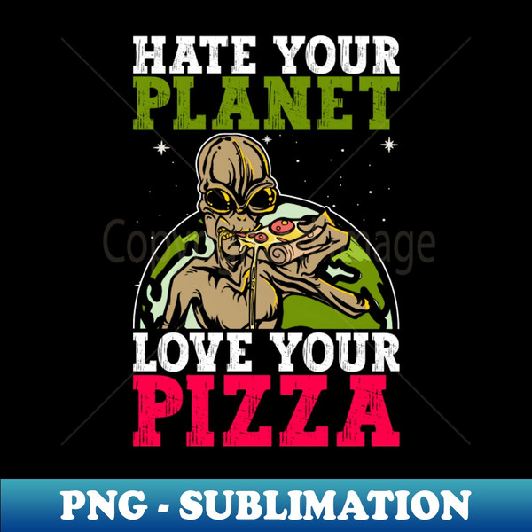 TC-36322_Hate Your Planet Love Your Pizza - Alien Pizza Funny 1152.jpg