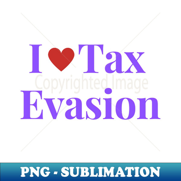 AK-28389_I Love Tax Evasion 9026.jpg