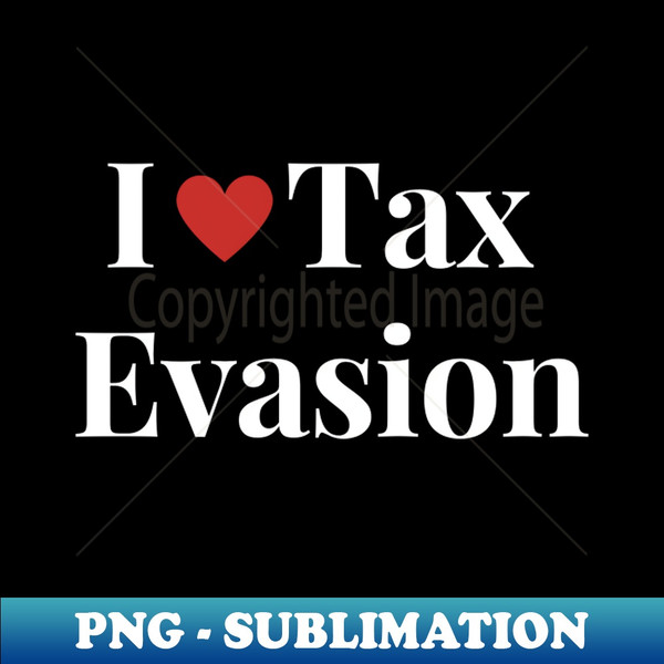 CH-28388_I Love Tax Evasion 8496.jpg