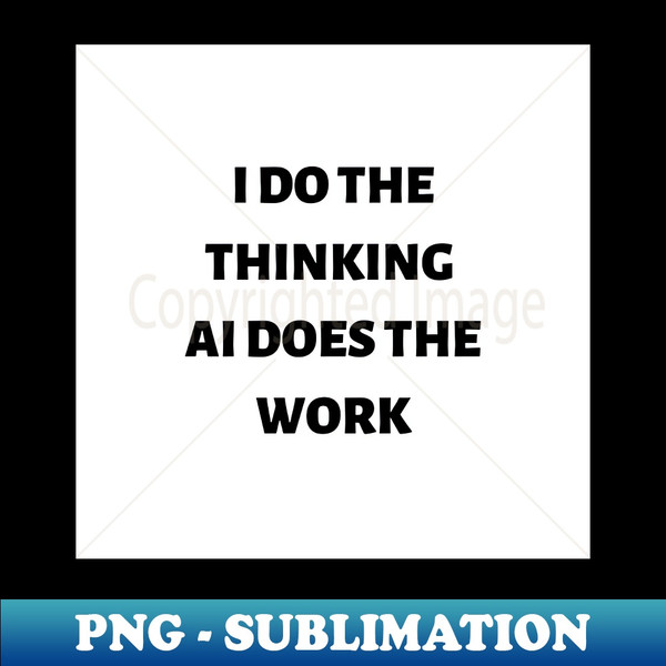 FH-27508_I do the thinking AI does the work 6997.jpg