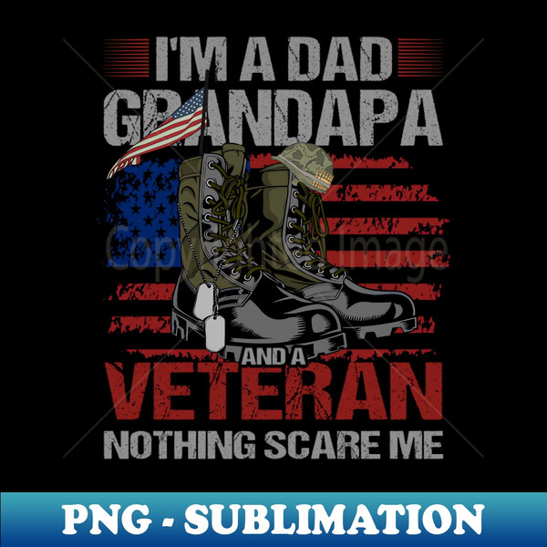 FH-29392_im a dad grandapa and a veteran nothing scare me 2070.jpg