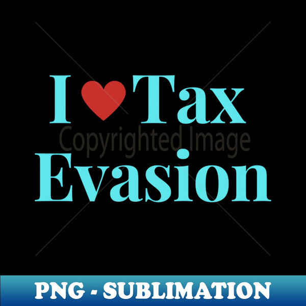 FL-28390_I Love Tax Evasion 9085.jpg