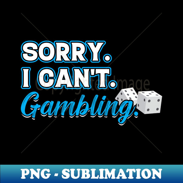 IP-50147_Sorry I Cant Gambling for a Gambler 8437.jpg