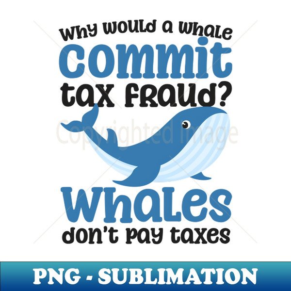 VE-76868_Tax Fraud Shirt  Whales Dont Pay Taxes 6346.jpg