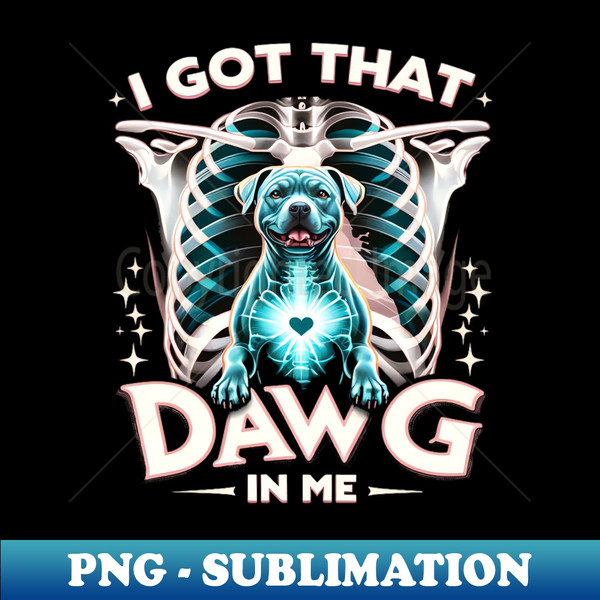 JC-27725_I Got That Dawg In Me Xray Pitbull Ironic Meme Viral Quote 7746.jpg