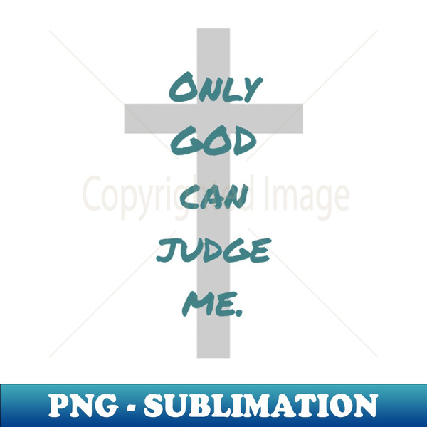 ZX-59558_Only God can Judge me 8151.jpg