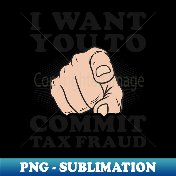 JD-76866_Tax Fraud Shirt  Want You To Commit Tax Fraud 7043.jpg