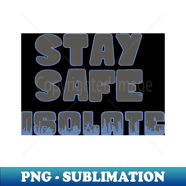 Stay Safe - Isolate - PNG Sublimation Digital Download - Stunning Sublimation Graphics
