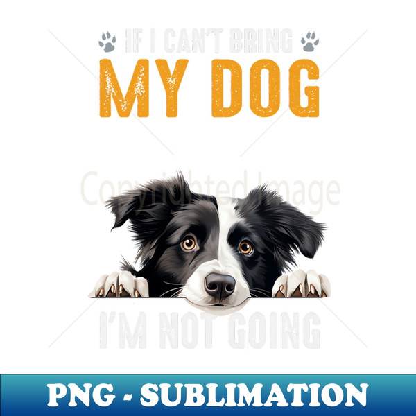 Not Going Border Collie - PNG Transparent Digital Download File for Sublimation - Transform Your Sublimation Creations