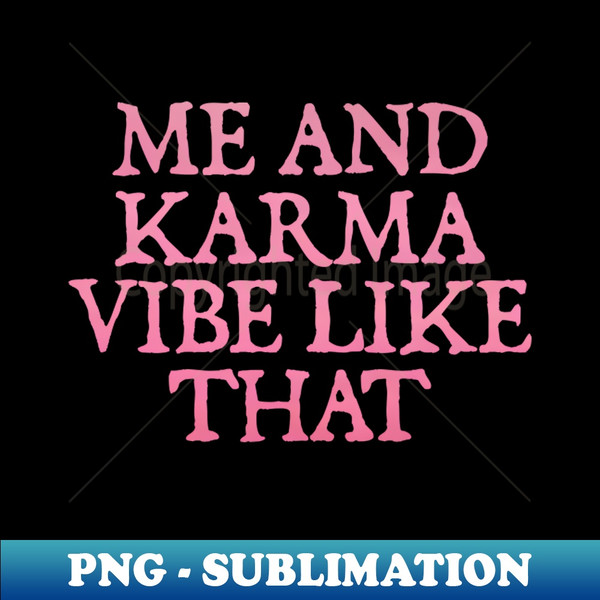 me and karma vibe like that - Signature Sublimation PNG File