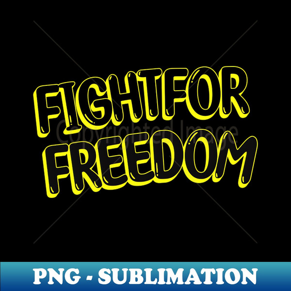 Fight for freedom - Decorative Sublimation PNG File