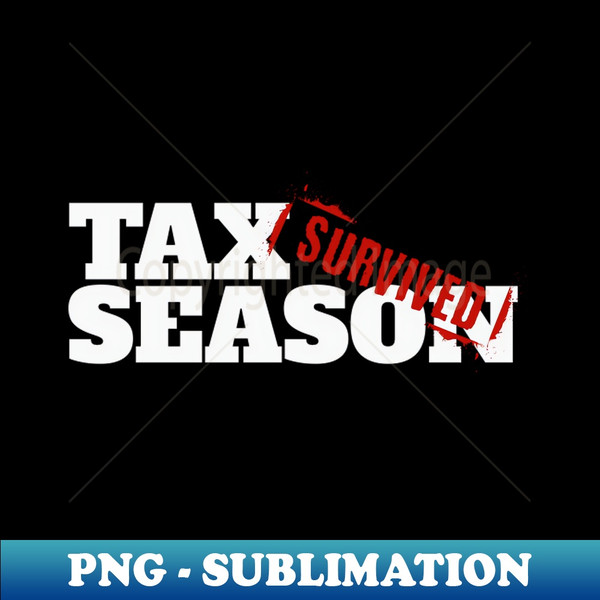 Tax Season - Survived 1 - Trendy Sublimation Digital Download