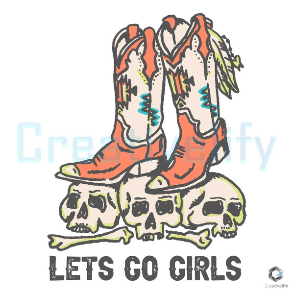 Lets Go Girls Vintage SVG Boots Cowboy Skull Digital File.jpg