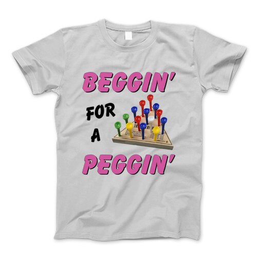 Beggin For A Peggin T-Shirt, Beggin' For A Peggin' Sweatshirt,  Hoodie Sweatshirt For Men And Women.jpg